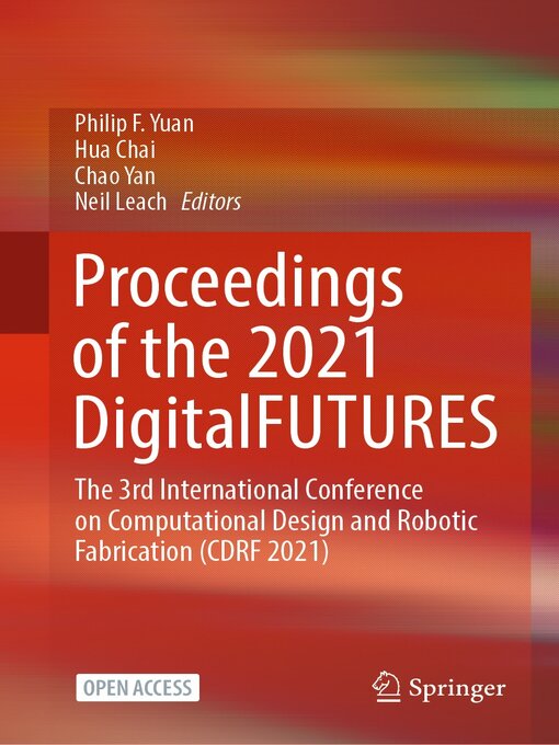 Title details for Proceedings of the 2021 DigitalFUTURES by Philip F. Yuan - Available